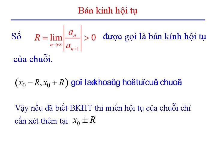 Bán kính hội tụ Số được gọi là bán kính hội tụ của chuỗi.