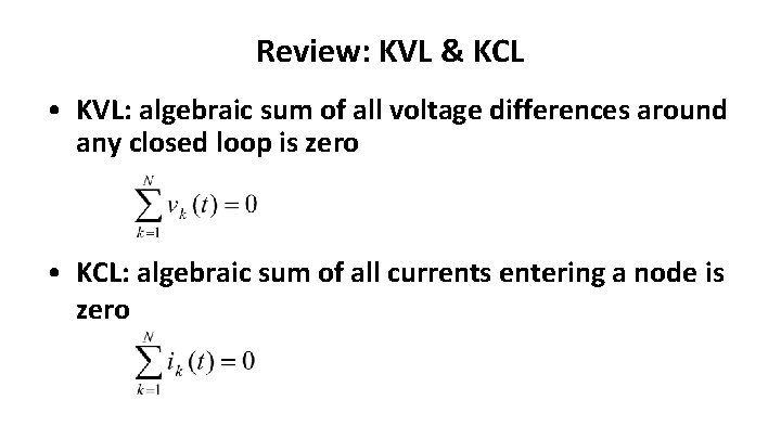 Review: KVL & KCL • KVL: algebraic sum of all voltage differences around any