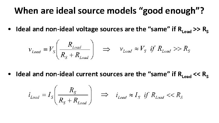 When are ideal source models “good enough”? • Ideal and non-ideal voltage sources are