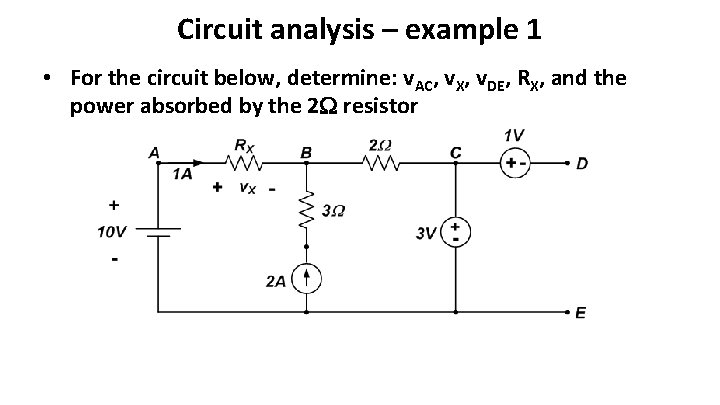 Circuit analysis – example 1 • For the circuit below, determine: v. AC, v.