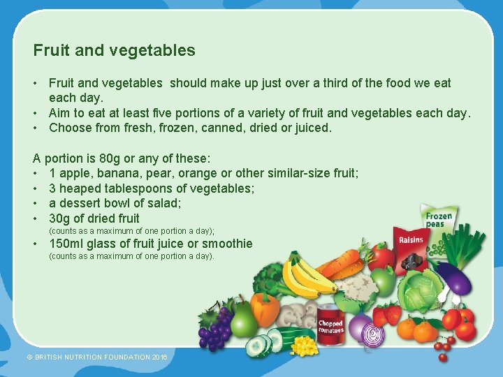 Fruit and vegetables • Fruit and vegetables should make up just over a third Fruit and vegetables • Fruit and vegetables should make up just over a third