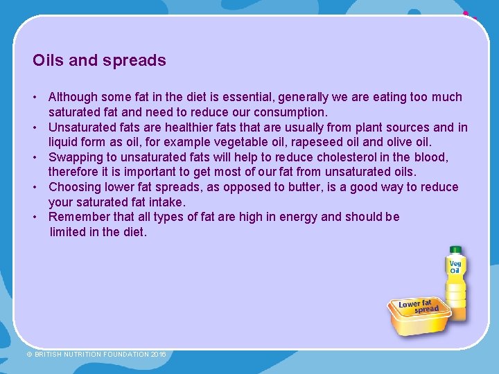 Oils and spreads • Although some fat in the diet is essential, generally we