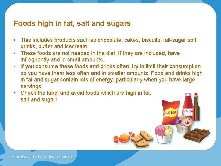 Foods high in fat, salt and sugars • This includes products such as chocolate,