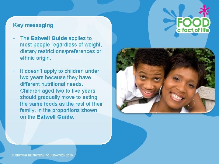 Key messaging • The Eatwell Guide applies to most people regardless of weight, dietary Key messaging • The Eatwell Guide applies to most people regardless of weight, dietary