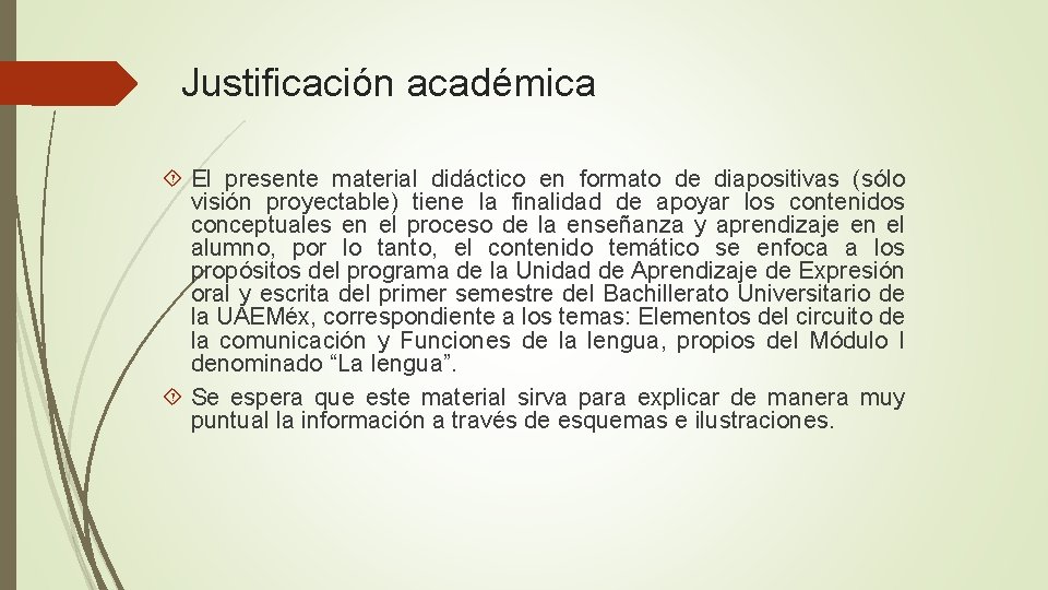 Justificación académica El presente material didáctico en formato de diapositivas (sólo visión proyectable) tiene