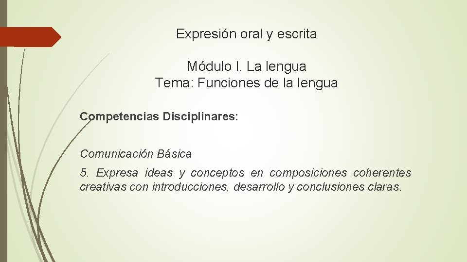 Expresión oral y escrita Módulo I. La lengua Tema: Funciones de la lengua Competencias