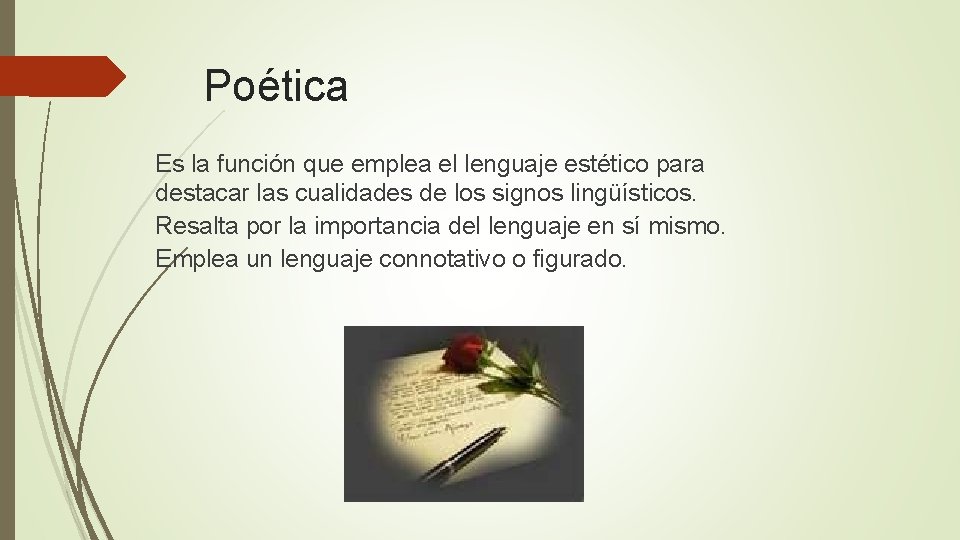 Poética Es la función que emplea el lenguaje estético para destacar las cualidades de