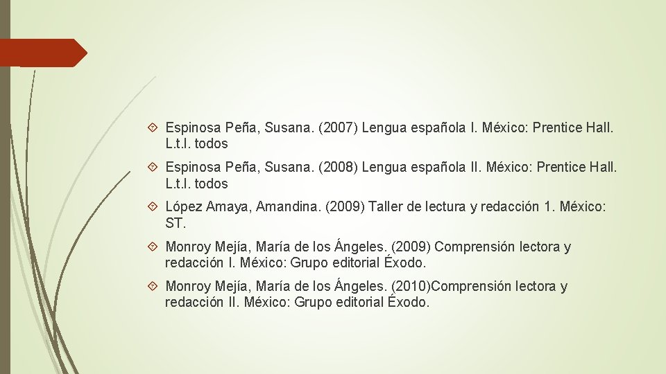  Espinosa Peña, Susana. (2007) Lengua española I. México: Prentice Hall. L. t. l.