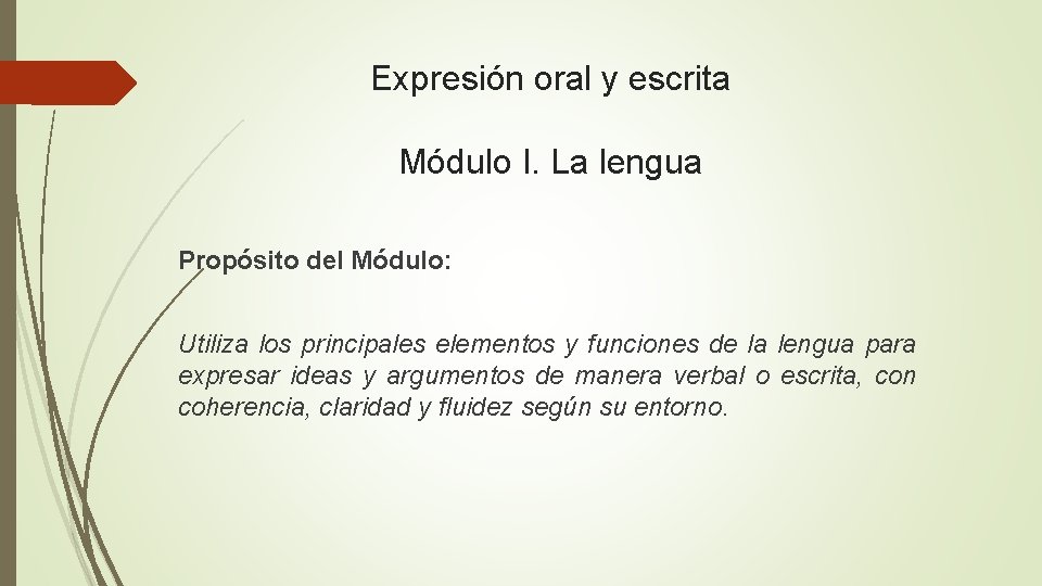 Expresión oral y escrita Módulo I. La lengua Propósito del Módulo: Utiliza los principales