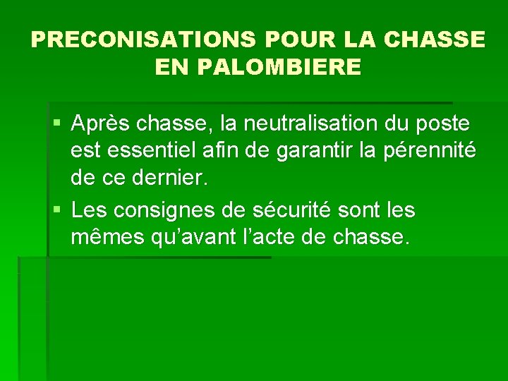 PRECONISATIONS POUR LA CHASSE EN PALOMBIERE § Après chasse, la neutralisation du poste est