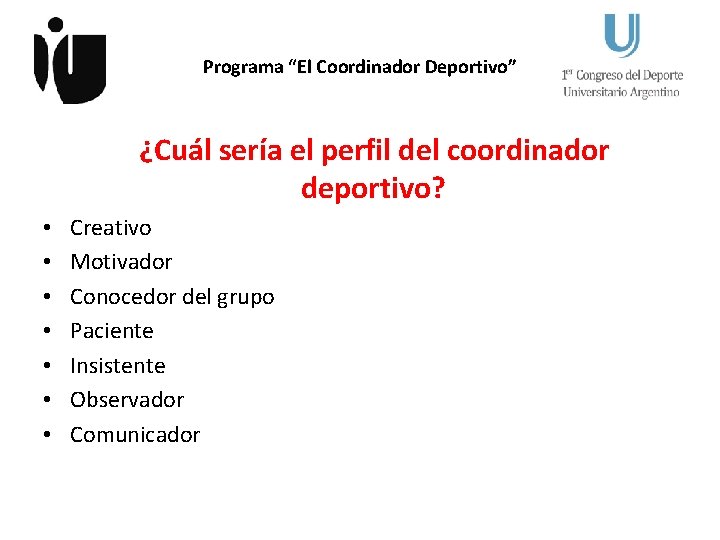 Programa “El Coordinador Deportivo” ¿Cuál sería el perfil del coordinador deportivo? • • Creativo