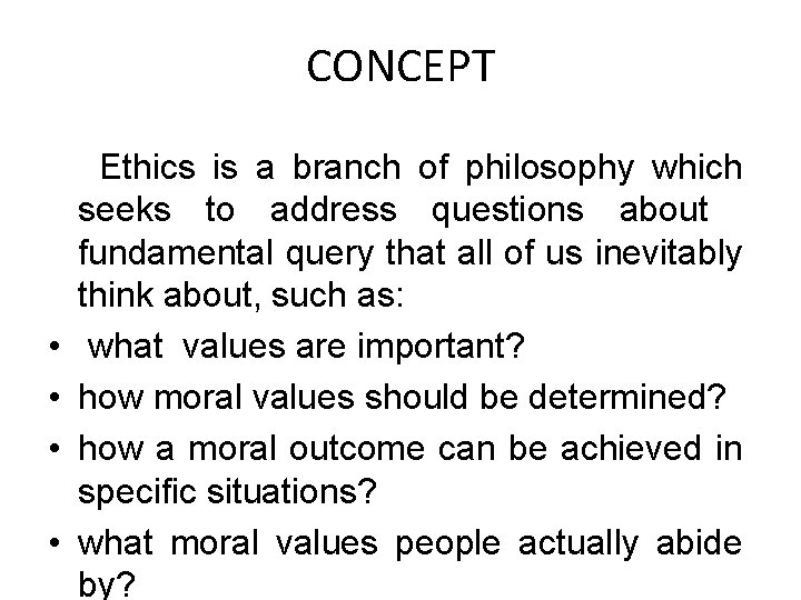 CONCEPT • • Ethics is a branch of philosophy which seeks to address questions CONCEPT • • Ethics is a branch of philosophy which seeks to address questions