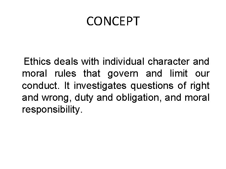 CONCEPT Ethics deals with individual character and moral rules that govern and limit our CONCEPT Ethics deals with individual character and moral rules that govern and limit our