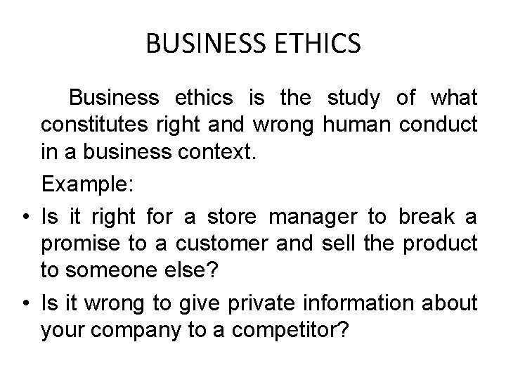BUSINESS ETHICS Business ethics is the study of what constitutes right and wrong human BUSINESS ETHICS Business ethics is the study of what constitutes right and wrong human