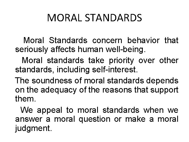 MORAL STANDARDS Moral Standards concern behavior that seriously affects human well-being. Moral standards take MORAL STANDARDS Moral Standards concern behavior that seriously affects human well-being. Moral standards take