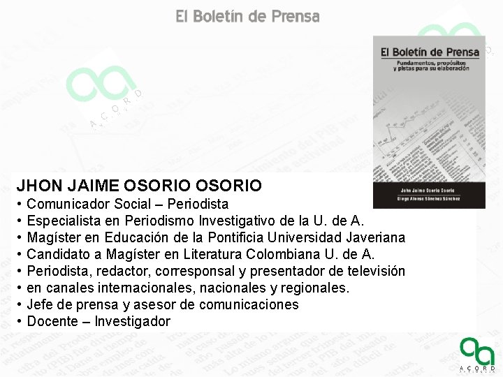 JHON JAIME OSORIO • • Comunicador Social – Periodista Especialista en Periodismo Investigativo de