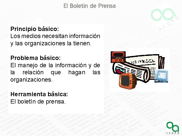 Principio básico: Los medios necesitan información y las organizaciones la tienen. Problema básico: El