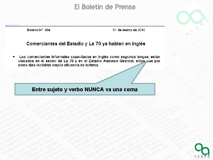 Entre sujeto y verbo NUNCA va una coma 