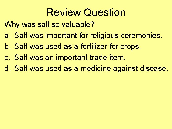 Review Question Why was salt so valuable? a. Salt was important for religious ceremonies.