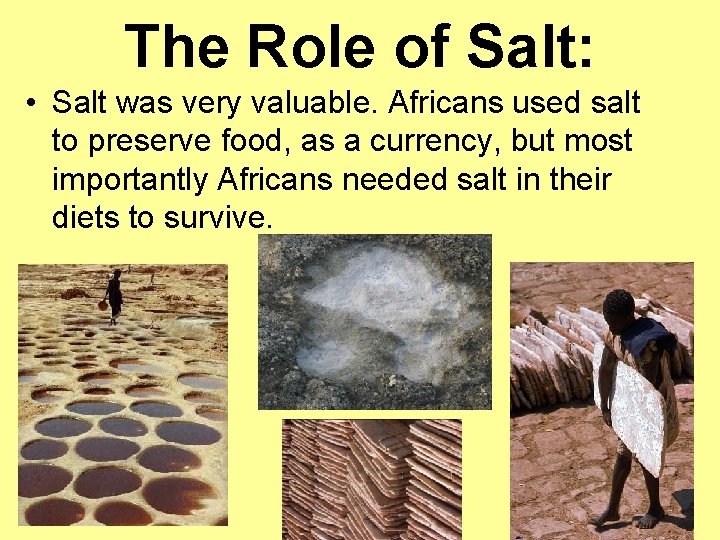 The Role of Salt: • Salt was very valuable. Africans used salt to preserve