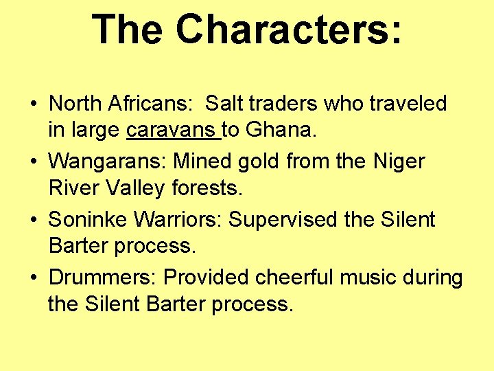 The Characters: • North Africans: Salt traders who traveled in large caravans to Ghana.