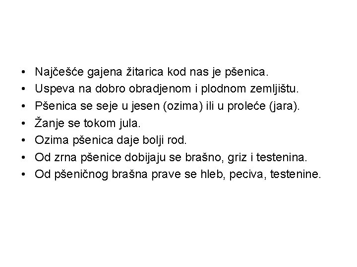  • • Najčešće gajena žitarica kod nas je pšenica. Uspeva na dobro obradjenom