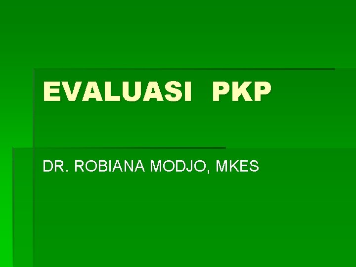 EVALUASI PKP DR. ROBIANA MODJO, MKES 