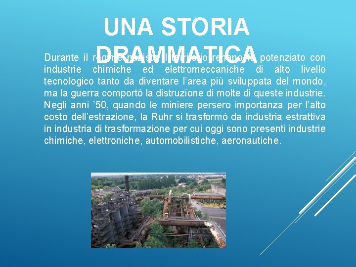 UNA STORIA Durante il regime nazista il territorio renano fu potenziato con DRAMMATICA industrie