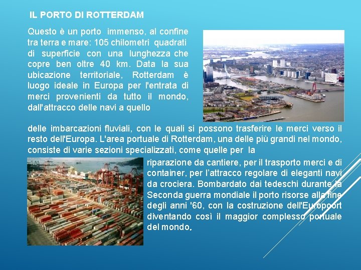 IL PORTO DI ROTTERDAM Questo è un porto immenso, al confine tra terra e