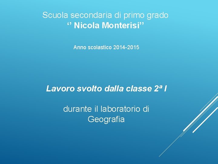 Scuola secondaria di primo grado ‘’ Nicola Monterisi’’ Anno scolastico 2014 -2015 Lavoro svolto