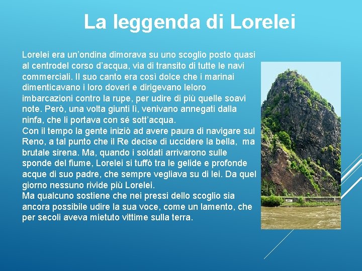 La leggenda di Lorelei era un’ondina dimorava su uno scoglio posto quasi al centrodel