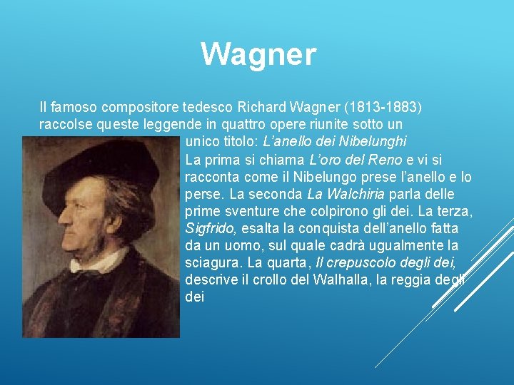 Wagner Il famoso compositore tedesco Richard Wagner (1813 -1883) raccolse queste leggende in quattro