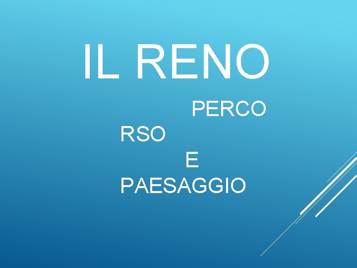 IL RENO PERCO RSO E PAESAGGIO 