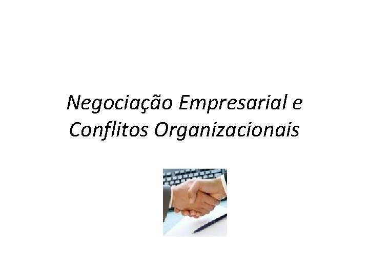 Negociação Empresarial e Conflitos Organizacionais 