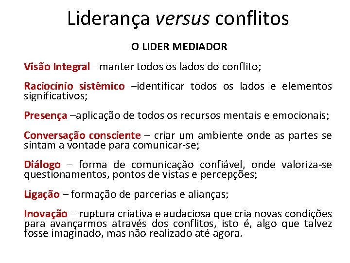 Liderança versus conflitos O LIDER MEDIADOR Visão Integral –manter todos os lados do conflito;