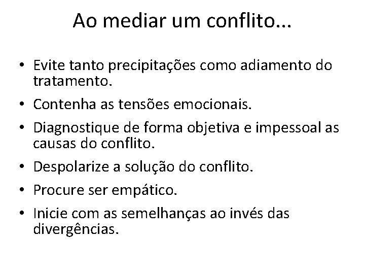 Ao mediar um conflito. . . • Evite tanto precipitações como adiamento do tratamento.