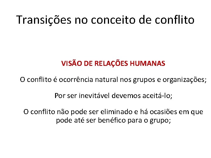 Transições no conceito de conflito VISÃO DE RELAÇÕES HUMANAS O conflito é ocorrência natural