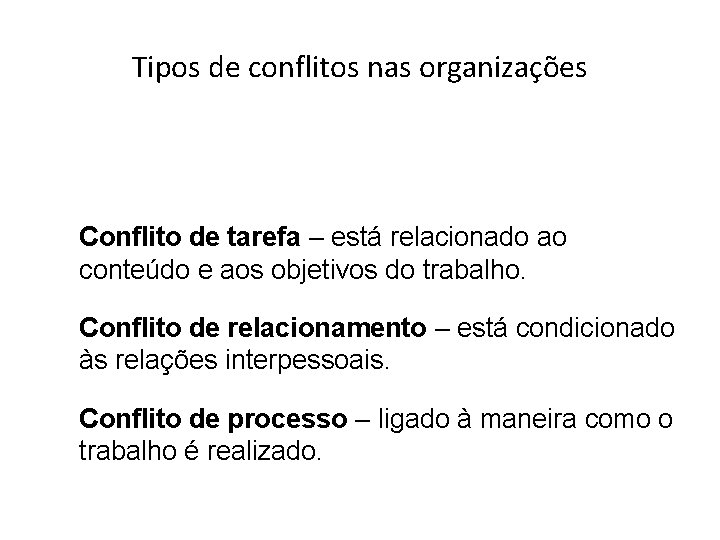 Tipos de conflitos nas organizações Conflito de tarefa – está relacionado ao conteúdo e