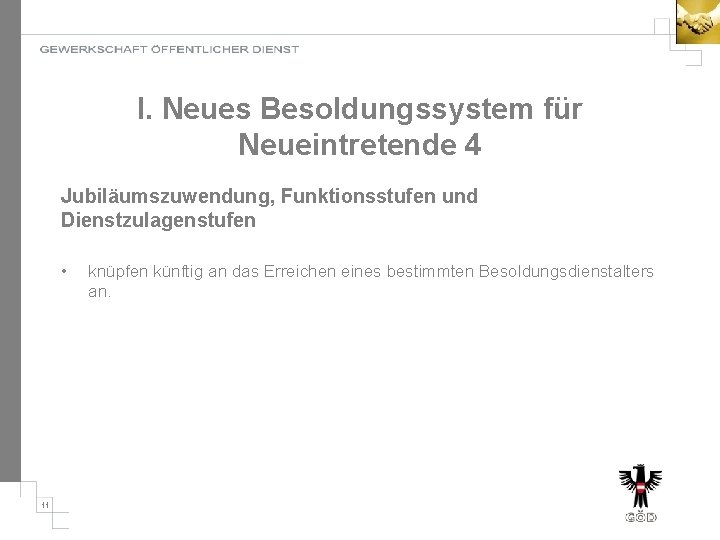 I. Neues Besoldungssystem für Neueintretende 4 Jubiläumszuwendung, Funktionsstufen und Dienstzulagenstufen • 11 knüpfen künftig