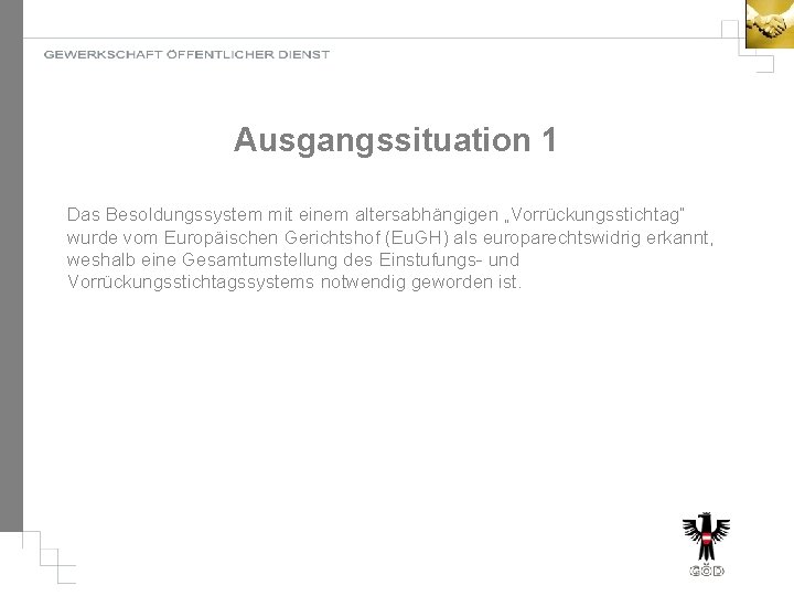 Ausgangssituation 1 Das Besoldungssystem mit einem altersabhängigen „Vorrückungsstichtag“ wurde vom Europäischen Gerichtshof (Eu. GH)