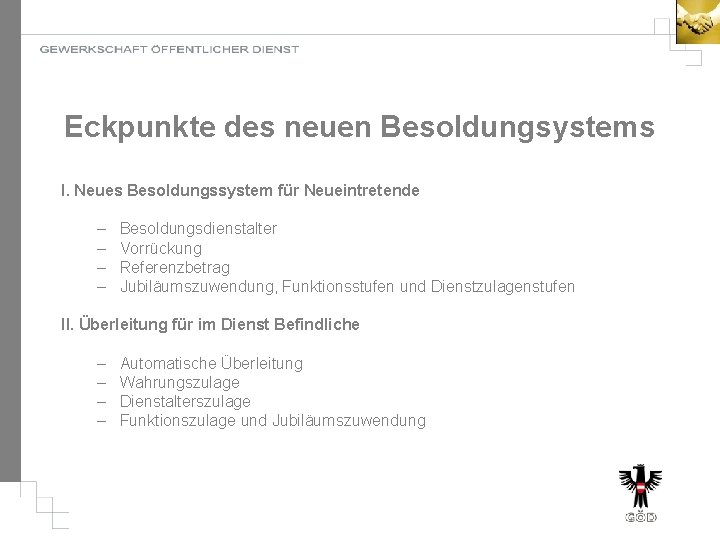 Eckpunkte des neuen Besoldungsystems I. Neues Besoldungssystem für Neueintretende – – Besoldungsdienstalter Vorrückung Referenzbetrag