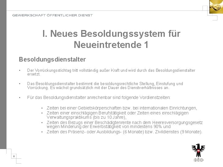 I. Neues Besoldungssystem für Neueintretende 1 Besoldungsdienstalter • Der Vorrückungsstichtag tritt vollständig außer Kraft