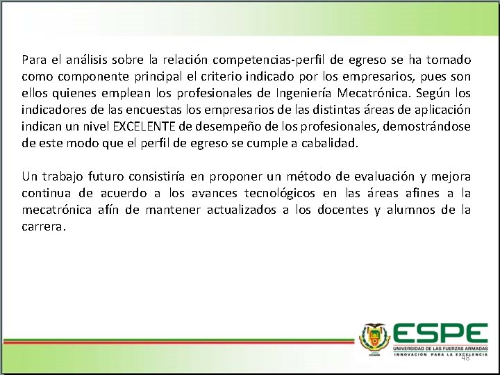 Para el análisis sobre la relación competencias-perfil de egreso se ha tomado componente principal