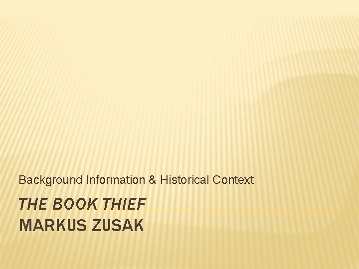 Background Information & Historical Context THE BOOK THIEF MARKUS ZUSAK 