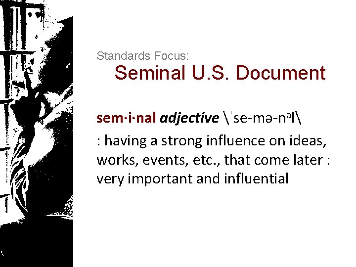 Standards Focus: Seminal U. S. Document sem·i·nal adjective ˈse-mə-nəl : having a strong influence