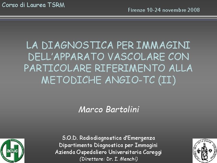 Corso di Laurea TSRM Firenze 10 -24 novembre 2008 LA DIAGNOSTICA PER IMMAGINI DELL’APPARATO