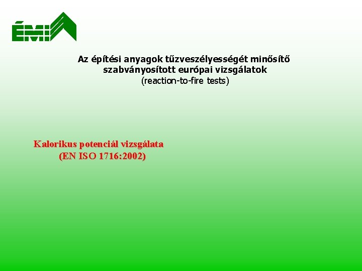 Az építési anyagok tűzveszélyességét minősítő szabványosított európai vizsgálatok (reaction-to-fire tests) Kalorikus potenciál vizsgálata (EN