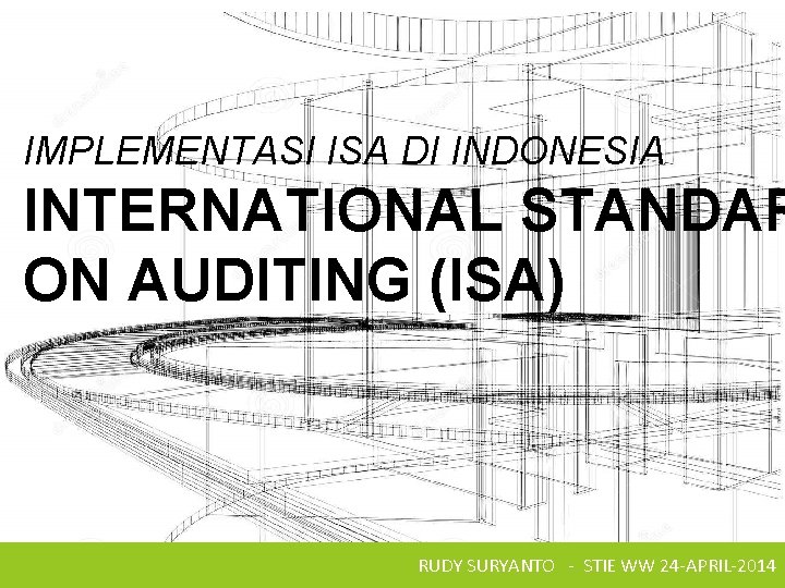 IMPLEMENTASI ISA DI INDONESIA INTERNATIONAL STANDAR ON AUDITING (ISA) RUDY SURYANTO - STIE WW