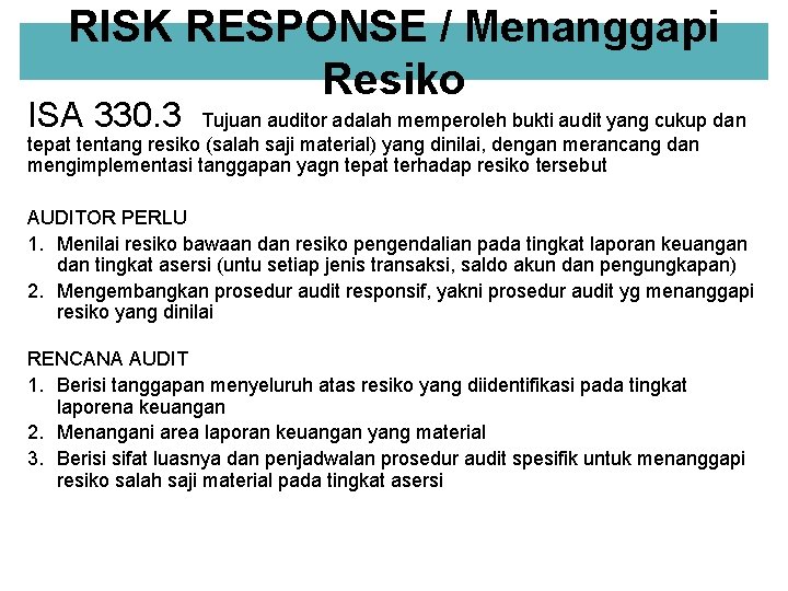 RISK RESPONSE / Menanggapi Resiko ISA 330. 3 Tujuan auditor adalah memperoleh bukti audit
