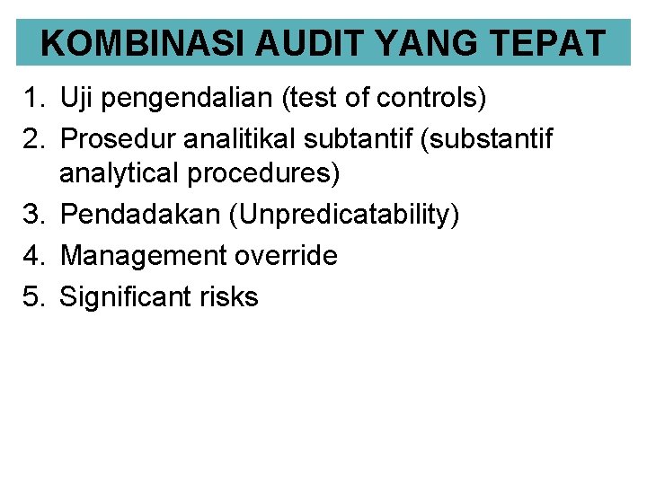 KOMBINASI AUDIT YANG TEPAT 1. Uji pengendalian (test of controls) 2. Prosedur analitikal subtantif